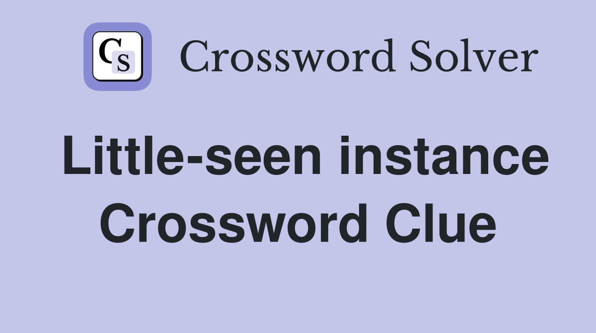 Little-seen instance Crossword Clue