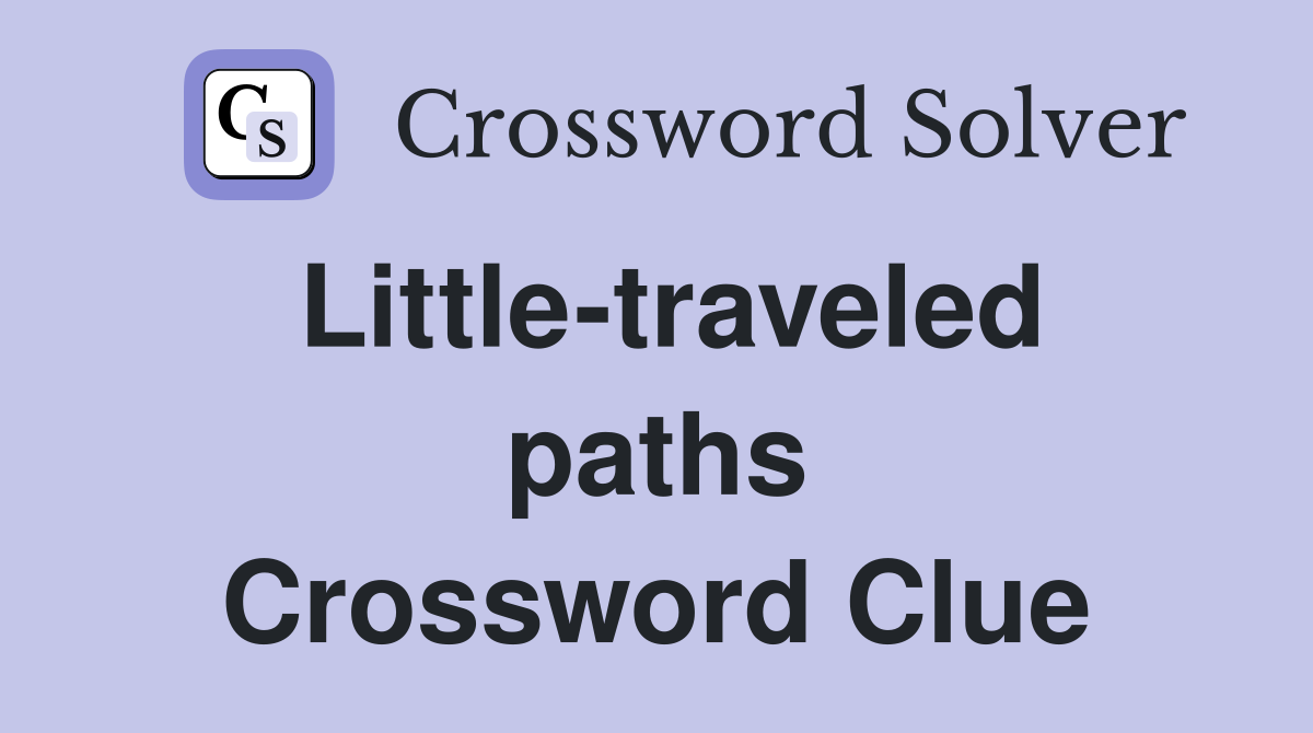 Little-traveled paths Crossword Clue