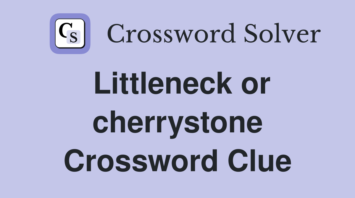 Littleneck or cherrystone Crossword Clue