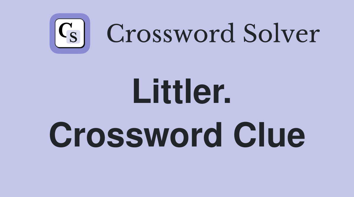 Littler. Crossword Clue