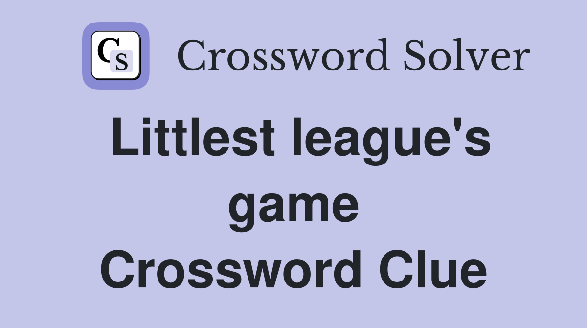 Littlest league's game Crossword Clue
