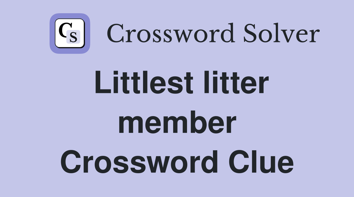 Littlest litter member Crossword Clue
