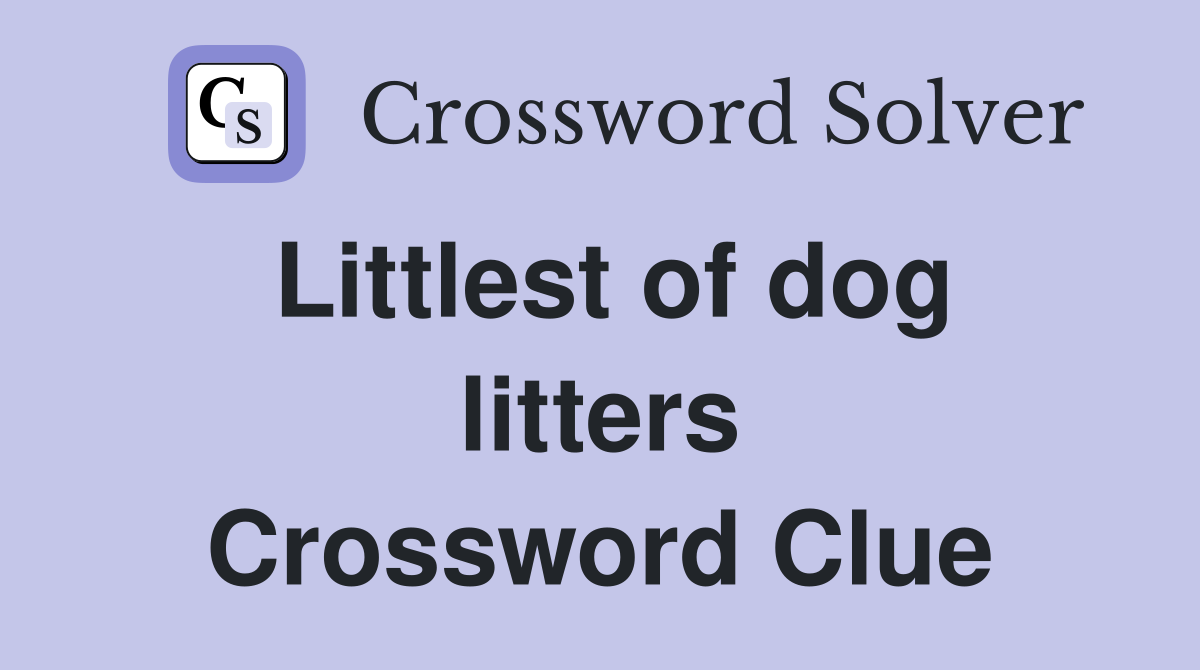 Littlest of dog litters Crossword Clue