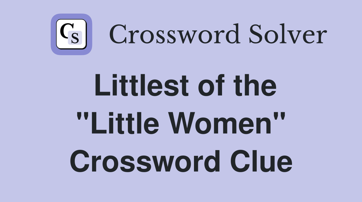 Littlest of the "Little Women" Crossword Clue