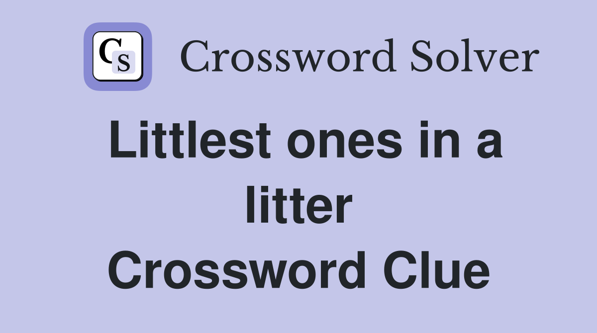 Littlest ones in a litter Crossword Clue