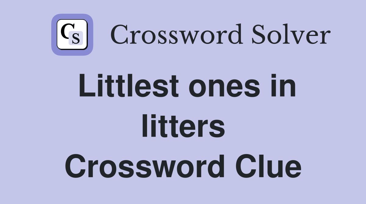 Littlest ones in litters Crossword Clue