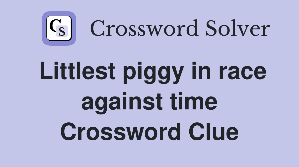 Littlest piggy in race against time Crossword Clue