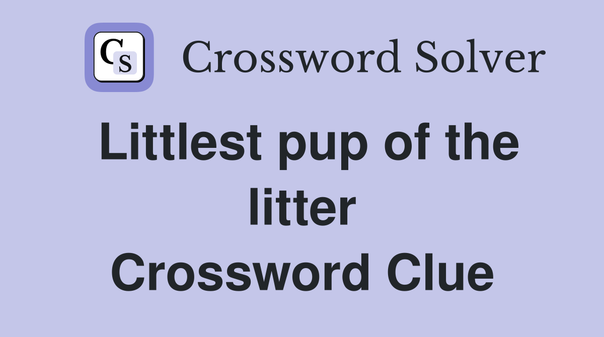 Littlest pup of the litter Crossword Clue