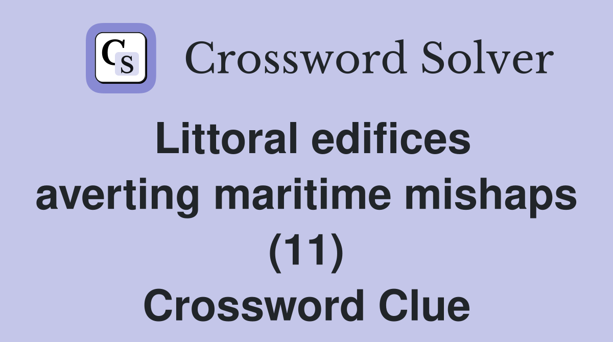 Littoral edifices averting maritime mishaps (11) Crossword Clue