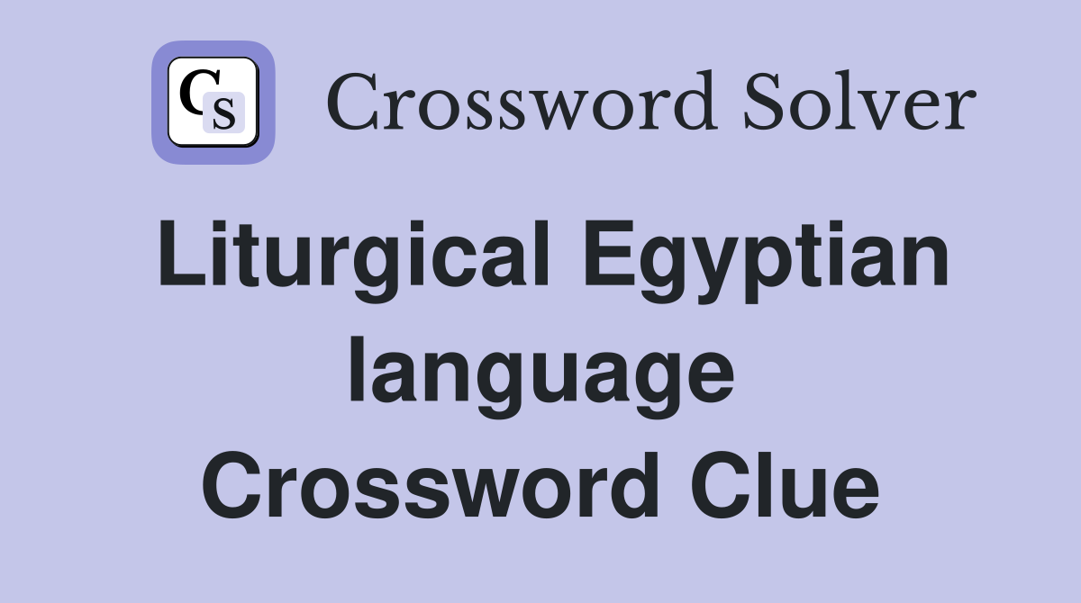 Liturgical Egyptian language Crossword Clue