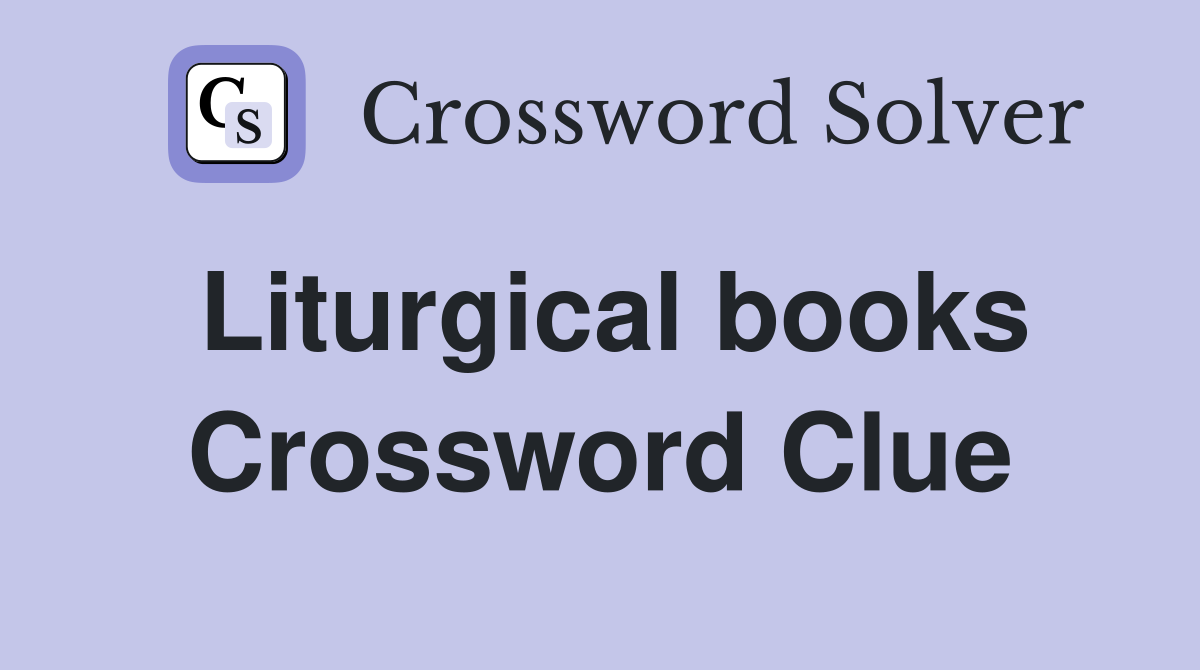 Liturgical books Crossword Clue