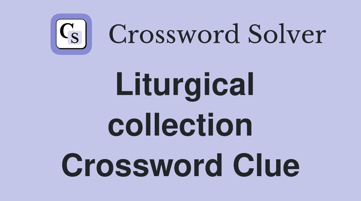 Liturgical collection Crossword Clue