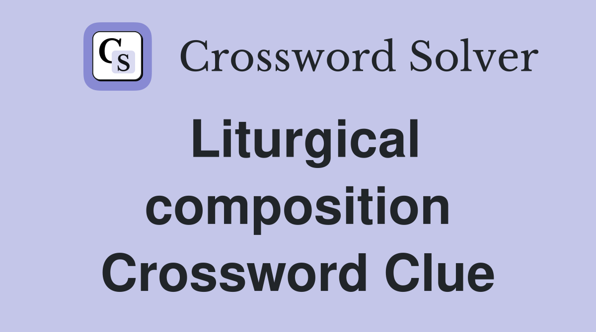 Liturgical composition Crossword Clue