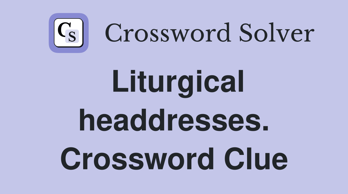 Liturgical headdresses. Crossword Clue