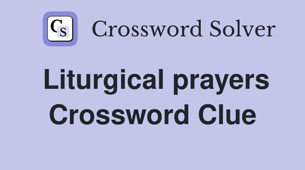 Liturgical prayers Crossword Clue
