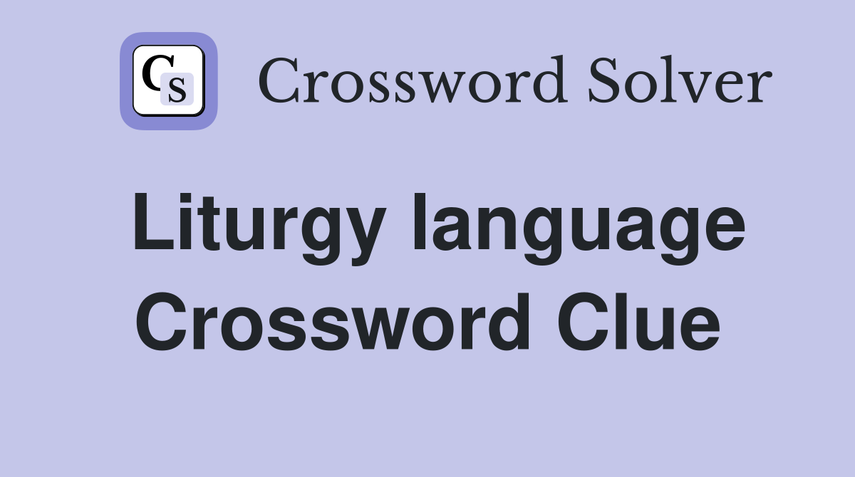 Liturgy language Crossword Clue