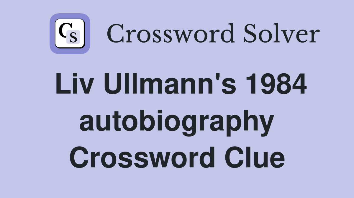 Liv Ullmann's 1984 autobiography Crossword Clue