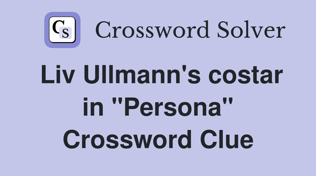 Liv Ullmann's costar in "Persona" Crossword Clue