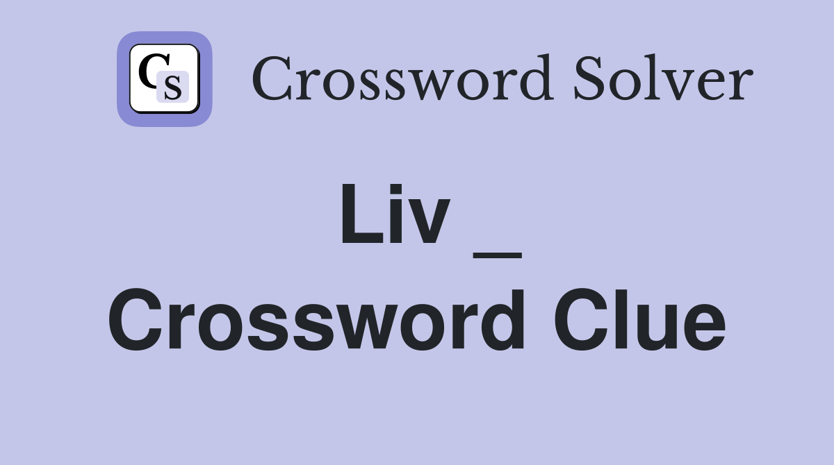 Liv _ Crossword Clue