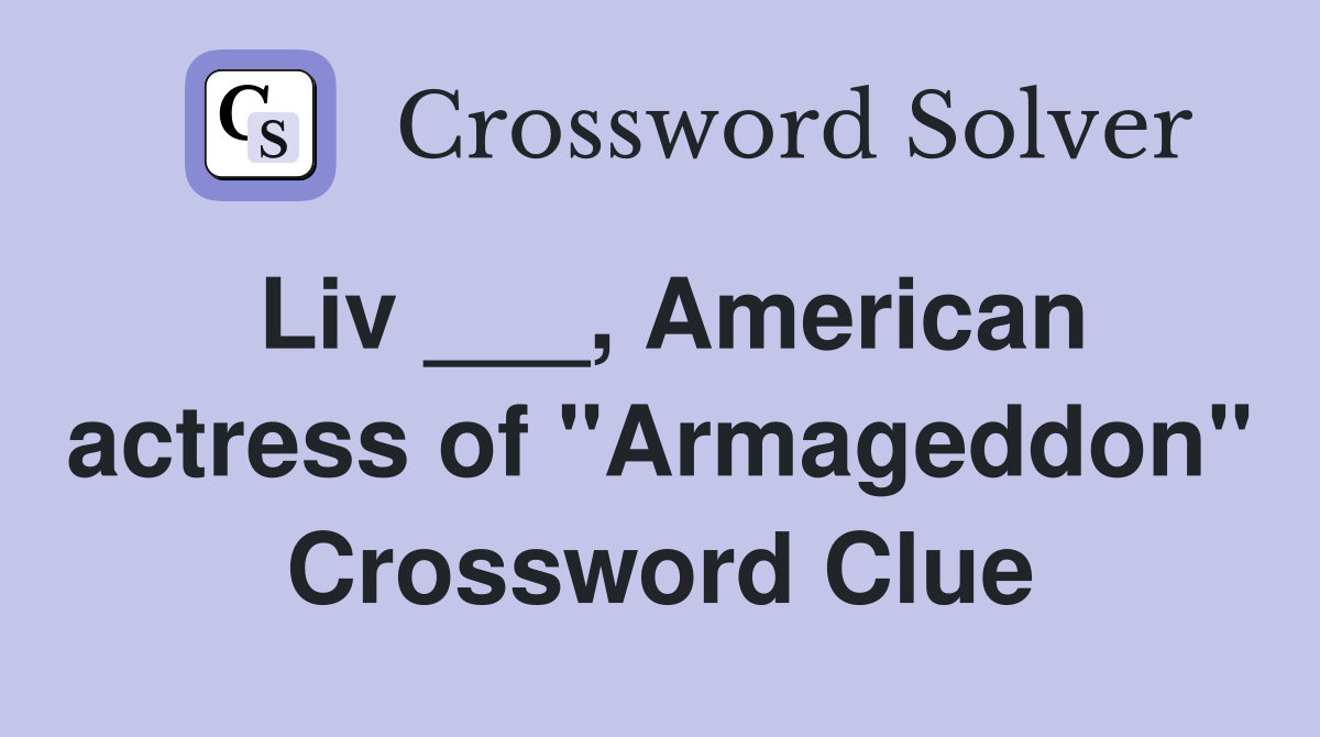 Liv ___, American actress of "Armageddon" Crossword Clue