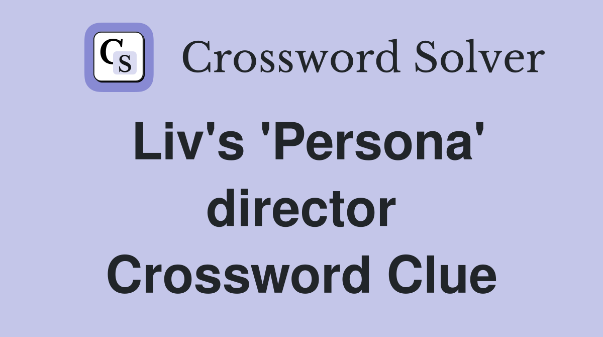 Liv's 'Persona' director Crossword Clue