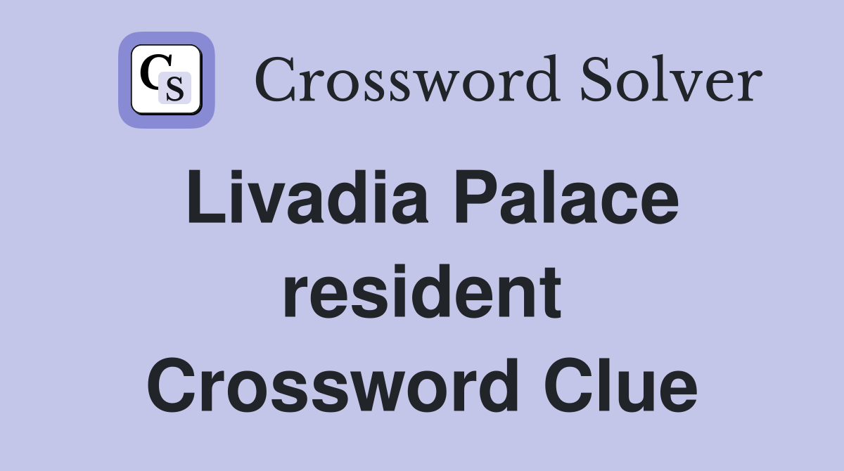 Livadia Palace resident Crossword Clue
