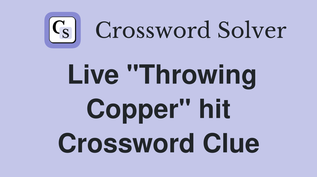 Live "Throwing Copper" hit Crossword Clue