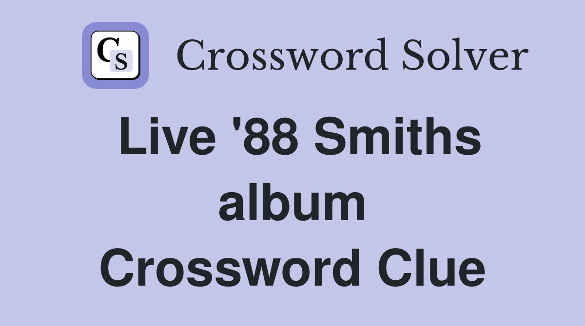 Live '88 Smiths album Crossword Clue