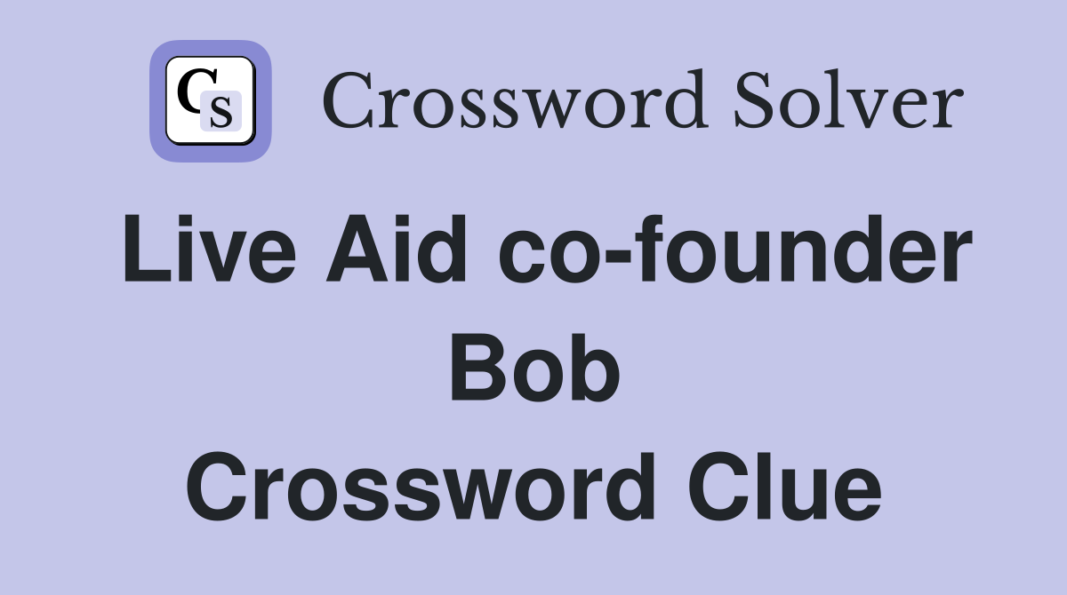 Live Aid co-founder Bob Crossword Clue