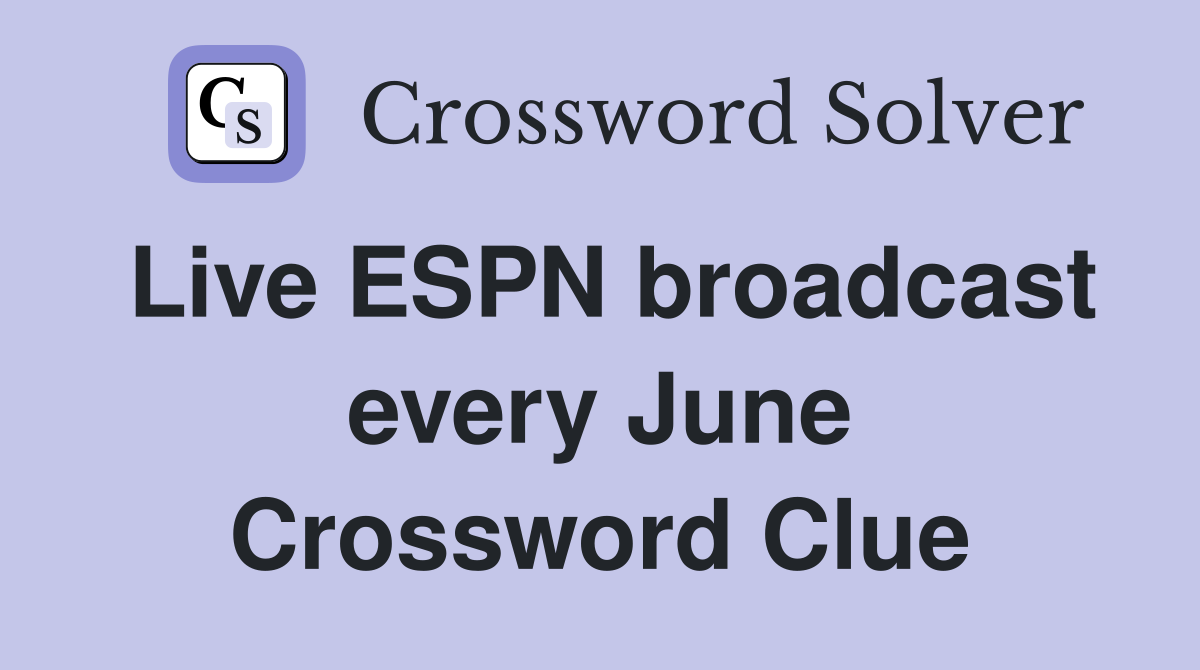 Live ESPN broadcast every June Crossword Clue