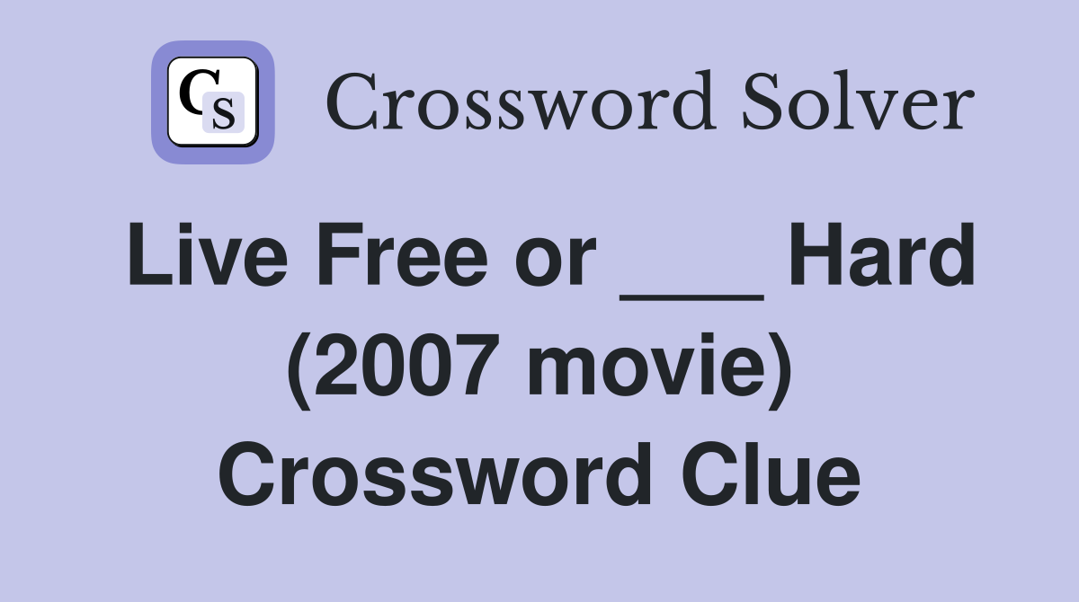 Live Free or ___ Hard (2007 movie) Crossword Clue