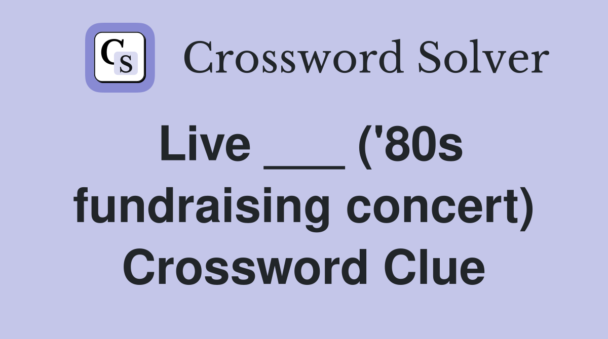 Live ___ ('80s fundraising concert) Crossword Clue