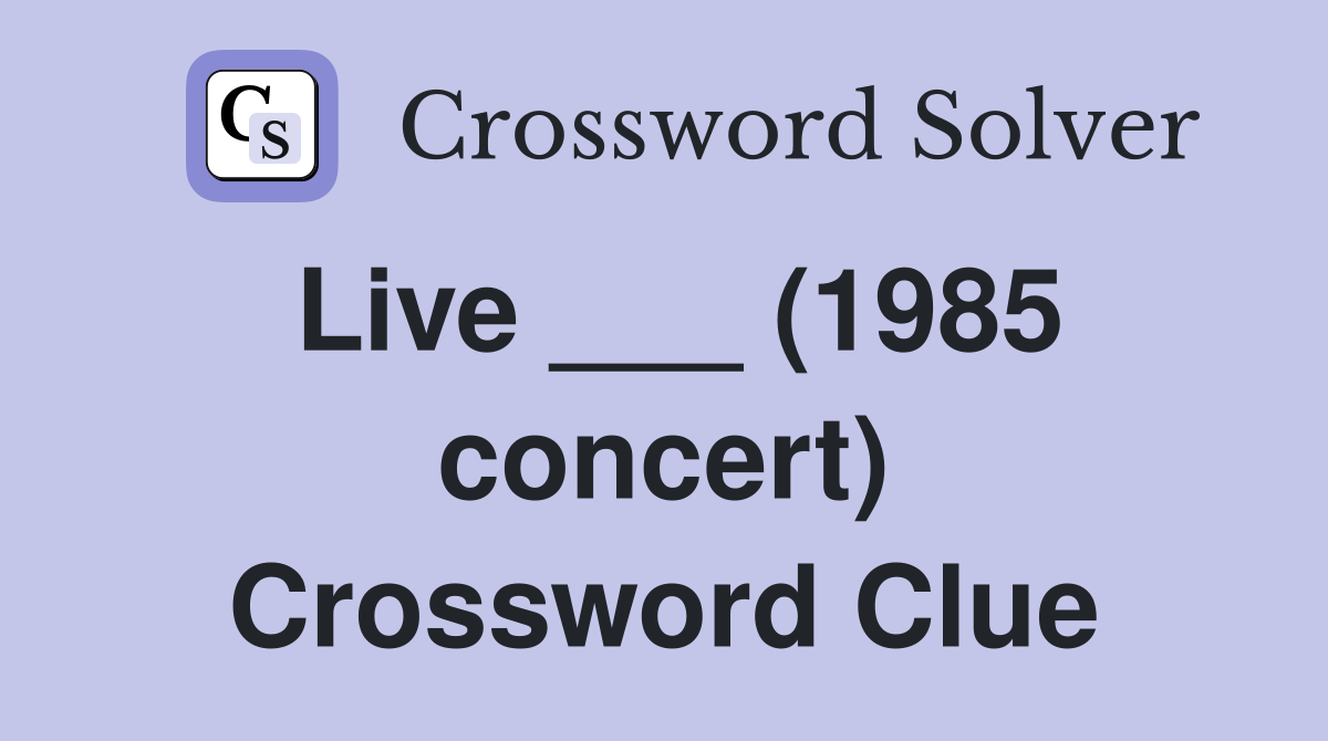Live ___ (1985 concert) Crossword Clue