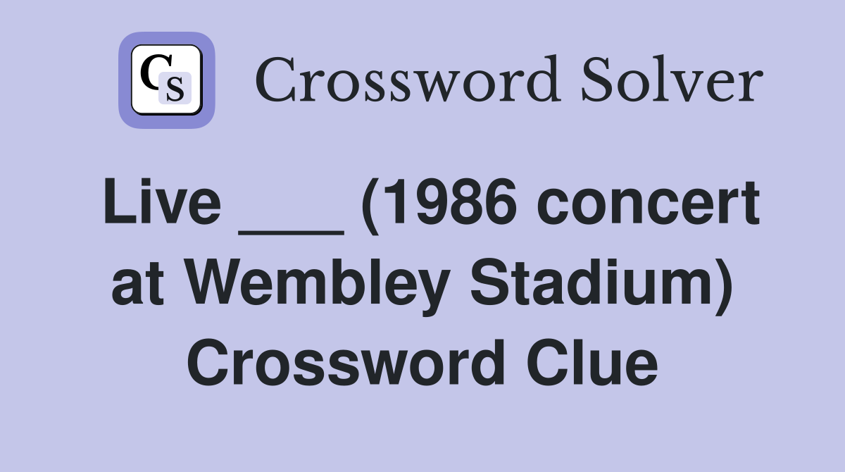 Live ___ (1986 concert at Wembley Stadium) Crossword Clue