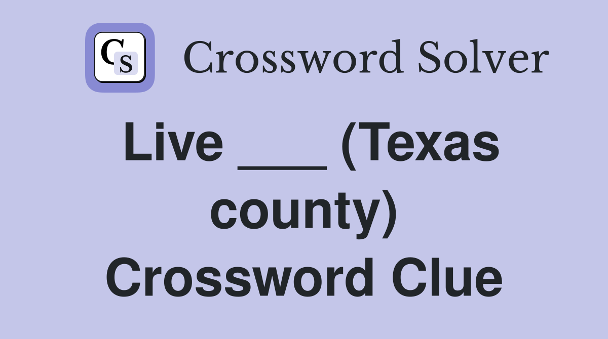 Live ___ (Texas county) Crossword Clue