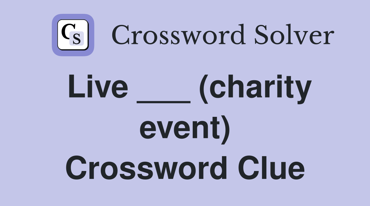 Live ___ (charity event) Crossword Clue