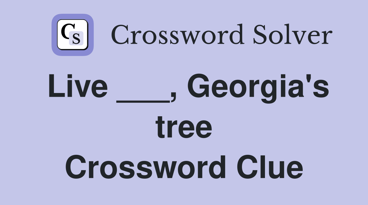 Live ___, Georgia's tree Crossword Clue