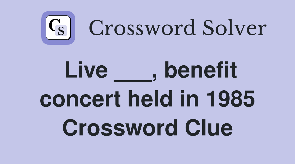 Live ___, benefit concert held in 1985 Crossword Clue