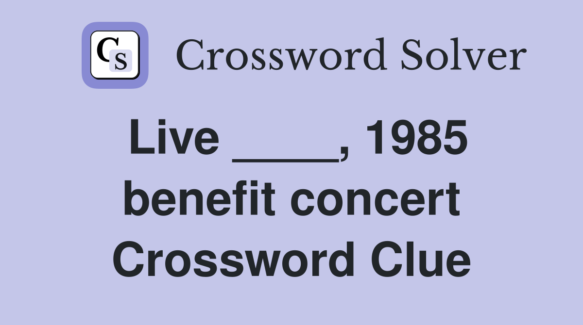 Live ____, 1985 benefit concert Crossword Clue