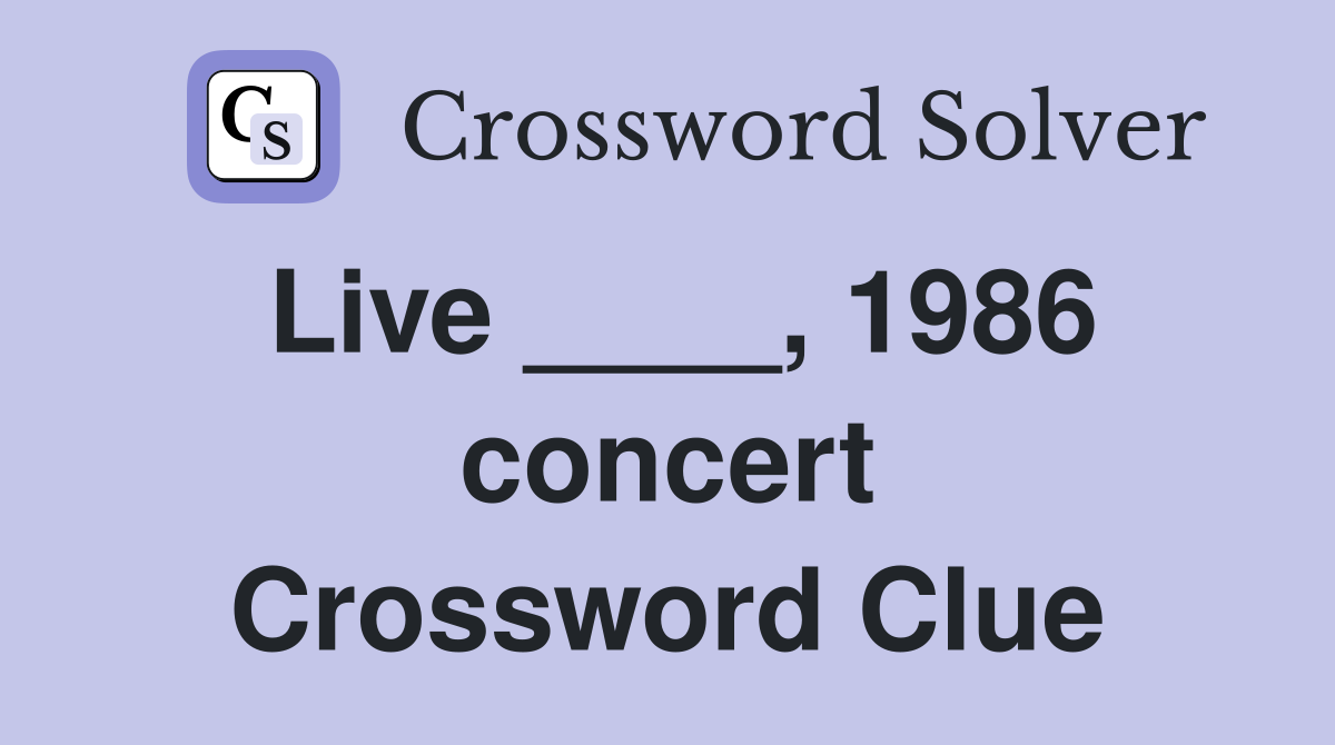 Live ____, 1986 concert Crossword Clue