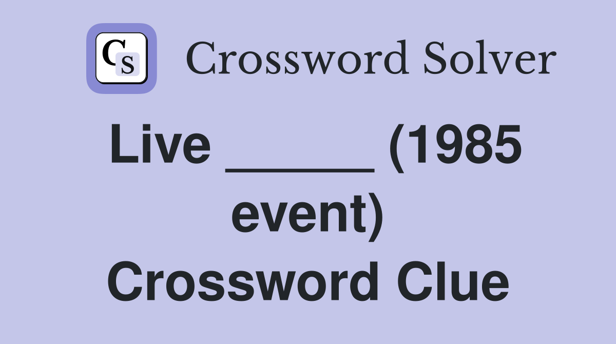 Live _____ (1985 event) Crossword Clue