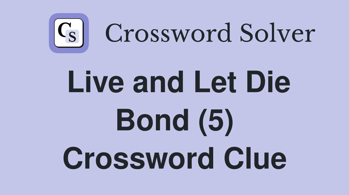 Live and Let Die Bond (5) Crossword Clue