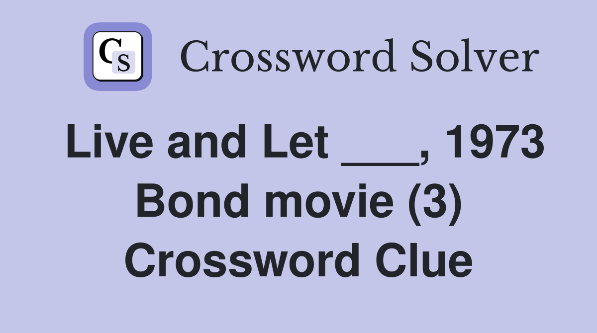 Live and Let ___, 1973 Bond movie (3) Crossword Clue
