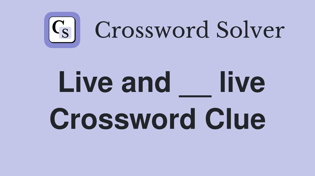 Live and __ live Crossword Clue