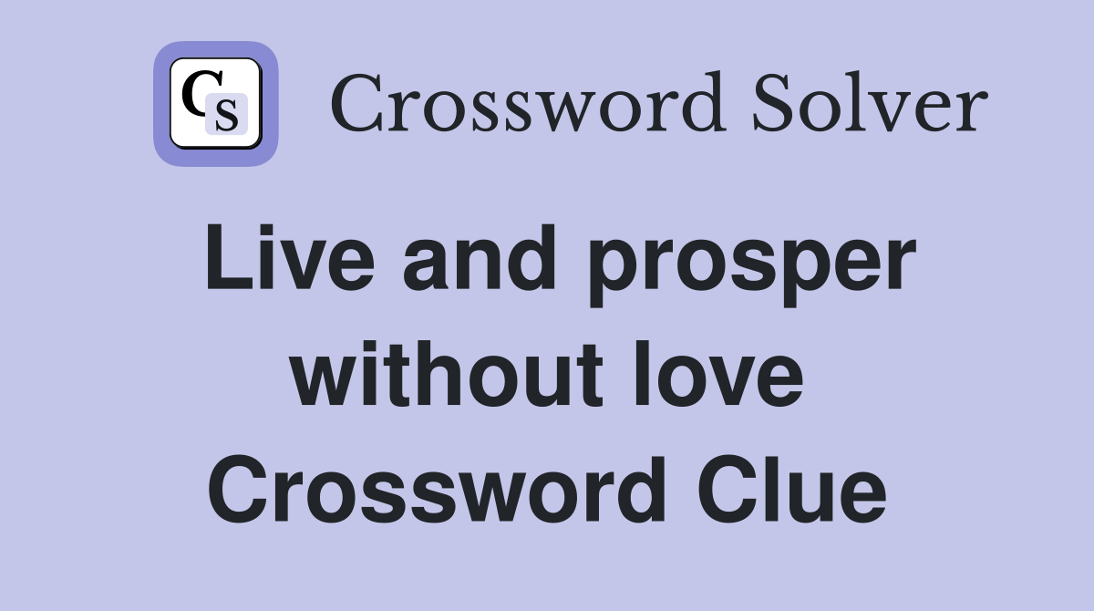 Live and prosper without love Crossword Clue
