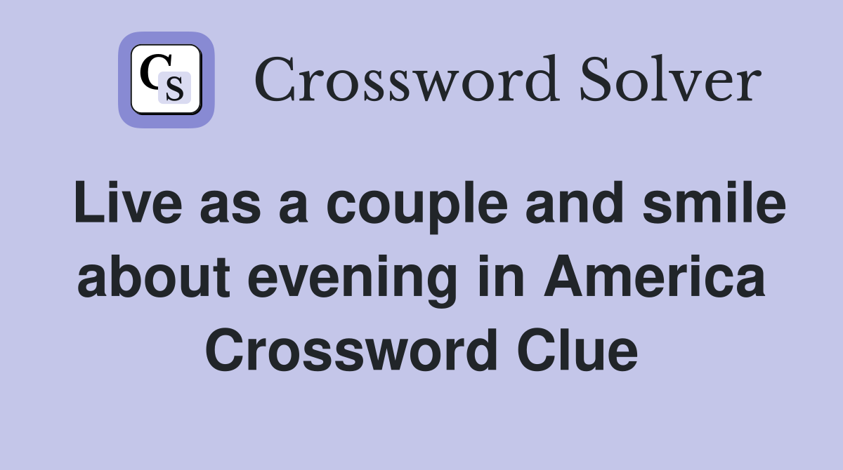 Live as a couple and smile about evening in America Crossword Clue