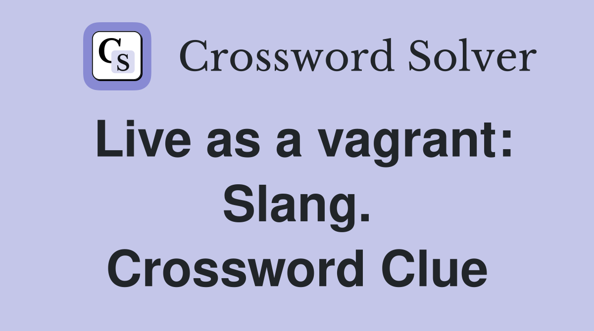 Live as a vagrant: Slang. Crossword Clue
