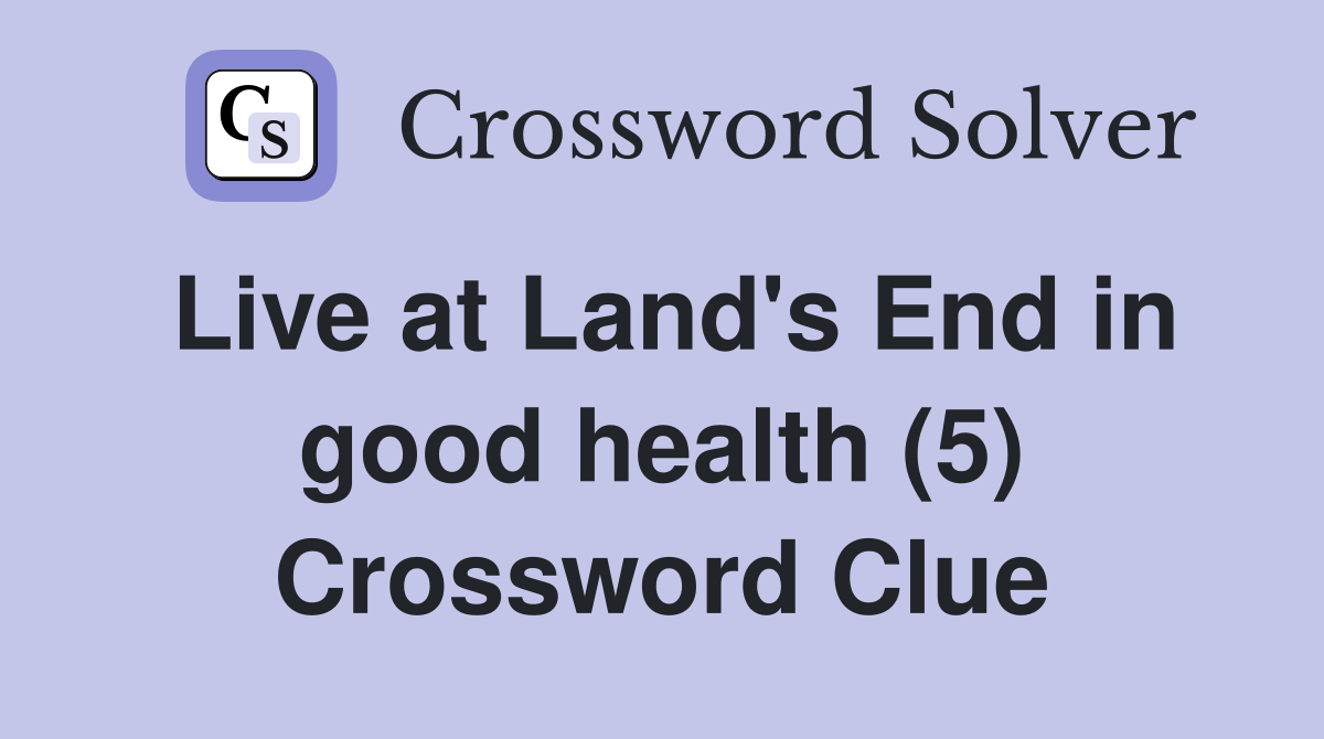 Live at Land's End in good health (5) Crossword Clue