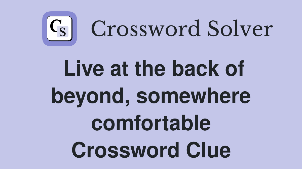 Live at the back of beyond, somewhere comfortable Crossword Clue