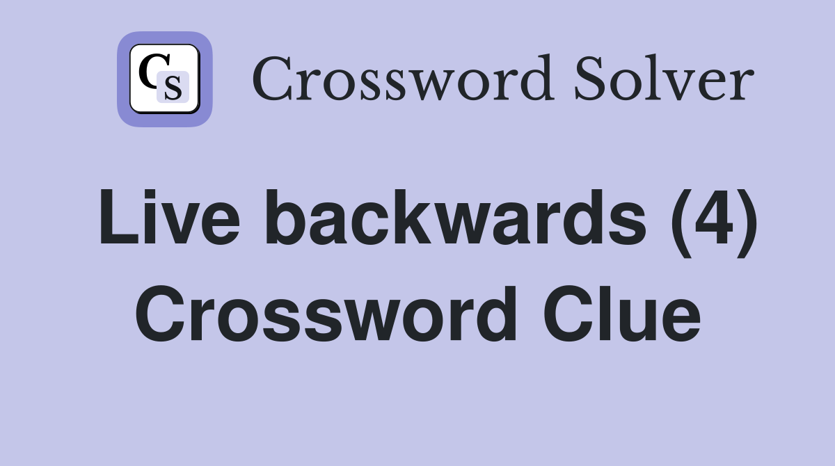 Live backwards (4) Crossword Clue